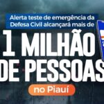 Mais de 1 milhão de pessoas receberão o alerta teste da Defesa Civil neste sábado (14) no Piauí